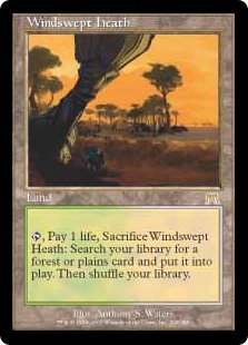 Windswept Heath
 {T}, Pay 1 life, Sacrifice Windswept Heath: Search your library for a Forest or Plains card, put it onto the battlefield, then shuffle.